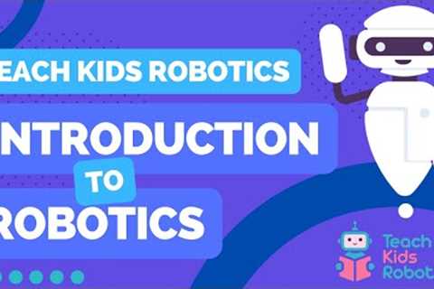 An Introduction To Robotics 🤖 By Teach Kids Robotics (Full Lesson)