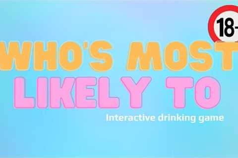 WHO'S MOST LIKELY TO: Interactive Drinking Game (18+)