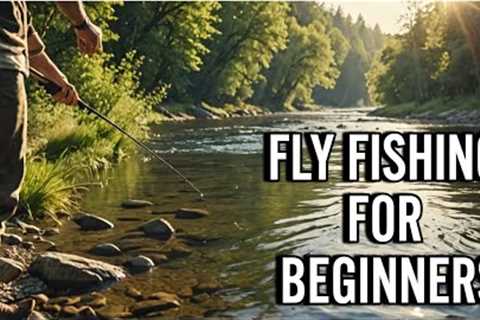 Ultimate Guide to Fly Fishing for Beginners in 2024
