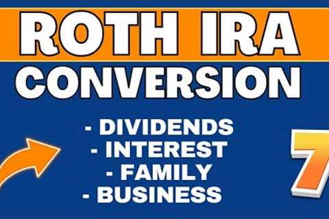 Roth IRA Conversion (Part 7) Tax Planning | Interest | Dividends | Family | Business