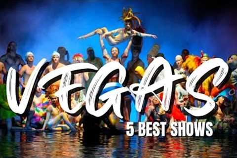 Top 5 Shows You NEED to See in Las Vegas