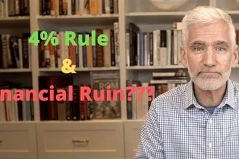 Will the 4% Rule Lead to Financial Ruin?