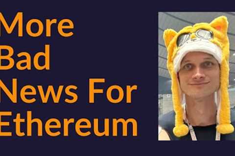 More Bad News For Ethereum