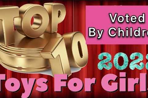 Top 10 TOYS FOR GIRLS 2022 Most Popular Children Gift Best Present For Kids BIRTHDAY / CHRISTMAS