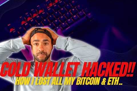 I lost ALL of my BITCOIN &amp; ETHEREUM in SECONDS! (Cold storage hacked)