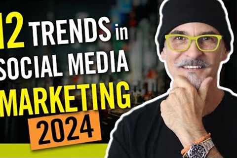 12 Trends in Social Media Marketing for 2024