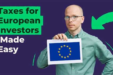 Taxes for European Investors Made Easy (do THIS before investing)