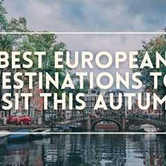 BEST EUROPEAN Destinations To Visit This Autumn | You Will Be Surprised!