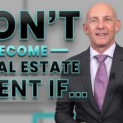 DON'T BECOME A REAL ESTATE AGENT IF... - KEVIN WARD