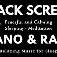 Relaxing Music for Sleep | Calming Piano + Rain Sounds to Reduce Stress and Anxiety | BLACK SCREEN