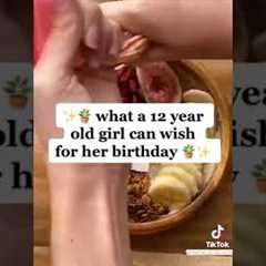 what are 12 years old girl can wish for her birthday