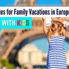 5 Best Cities for a Family Vacation in Europe | Traveling to Europe with Kids