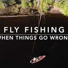 Fly Fishing - When Things Go WRONG !