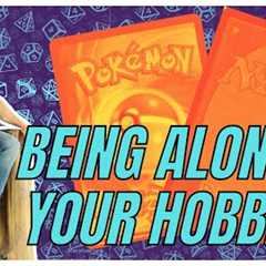 BEING ALONE IN YOUR HOBBIES