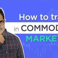 Commodity Trading For Beginners | How To Trade In Commodity Market?