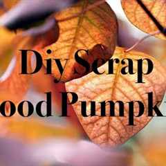 DIY Scrap Wood Pumpkin Projects