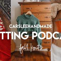 Knitting Podcast Ep. 29 // Fall knits!