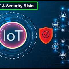 What is IoT and Security Risks of Connected Devices