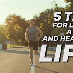 5 Tips for Living a Long and Healthy Life