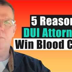 The Five Reasons DUI Attorneys Win Blood Cases