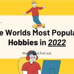 The World's Most Popular Hobbies in 2022.