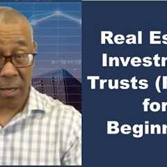 Real Estate Investment Trusts (REITs) for Beginners