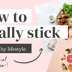 STICKING TO A HEALTHY LIFESTYLE  (5 tips to stay on track)