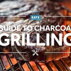 The Serious Eats Guide to Charcoal Grilling