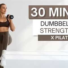 30 min DUMBBELL STRENGTH x PILATES WORKOUT | Full Body | Warm Up and Cool Down Included