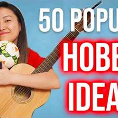 50 Popular Hobbies to Start Today