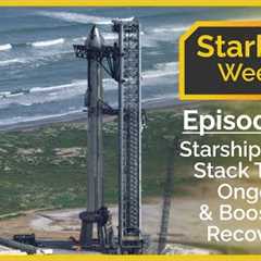 Starbase Weekly, Ep.135: Starship Flight 5 Stack Testing Ongoing & Booster 11 Debris Recovered