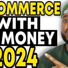 HOW TO START AN E-COMMERCE BUSINESS WITH NO MONEY IN 2024 (Beginners Guide)