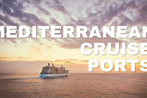 Top 15 Mediterranean Cruise Ports You Can't Miss