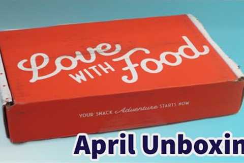 Love With Food Unboxing - April 2021 Snack Box!