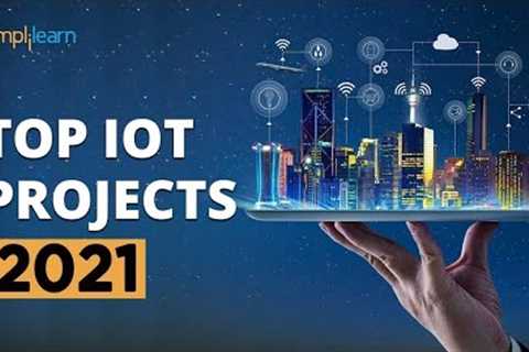 Top 10 IoT Projects 2022 | Useful IoT Devices | Smart IoT Projects | IoT Applications | Simplilearn