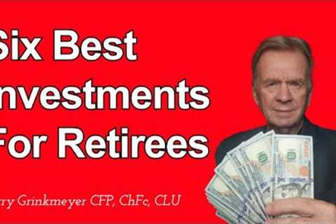 Six Best Investments For Retirees, Best Investment Retirement Planning, Kerry Grinkmeyer