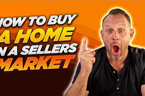 6 Tips on Buying A Home in a SELLERS MARKET!!!