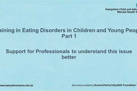 Eating Disorders in Children and Young People - E-Learning part 1