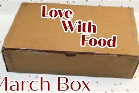 Love With Food Unboxing - March 2021 Snack Box!