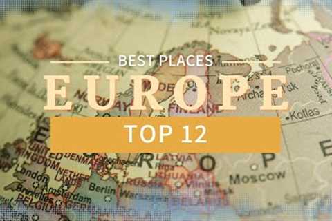 Visiting These 12 European Places is the Ultimate Travel Adventure