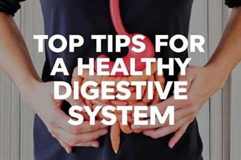 Top Tips for a Healthy Digestive System