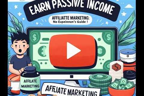 Earn Passive Income with Affiliate Marketing: Ultimate Beginner's Guide (No Experience Needed!)
