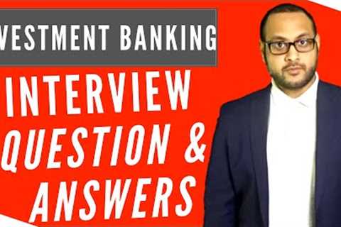 Investment Banking Interview (2021) - Questions and Answers