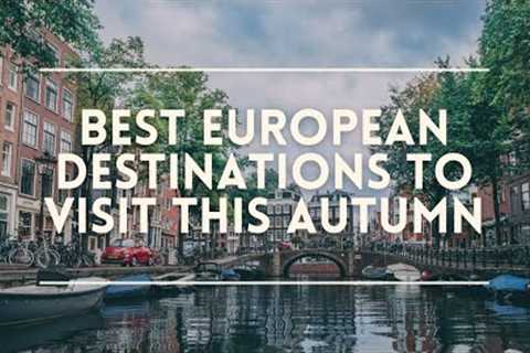 BEST EUROPEAN Destinations To Visit This Autumn | You Will Be Surprised!