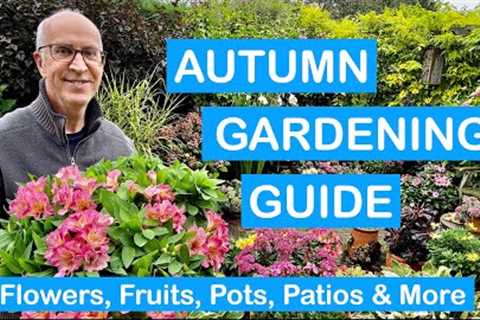 AUTUMN GARDENING GUIDE - Action Plan for Flowers, Fruits, Pots, Patios &amp; More