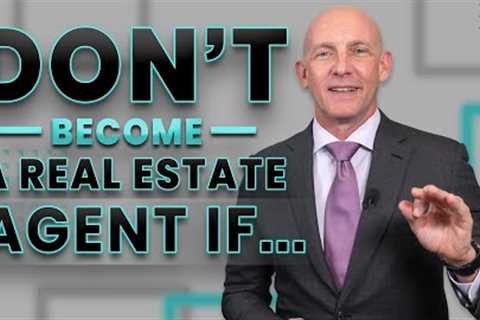 DON'T BECOME A REAL ESTATE AGENT IF... - KEVIN WARD