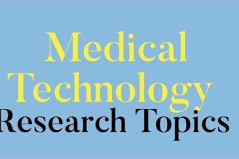 10 Medical Technology Research Topics You Need to Know