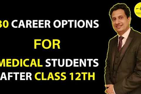 30 CAREER OPTIONS FOR MEDICAL STUDENTS AFTER CLASS 12th