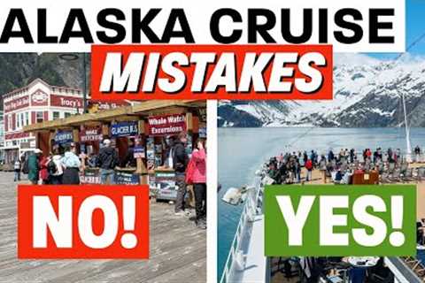 Don’t Let These 10 Alaska Cruise Mistakes RUIN Your Cruise!