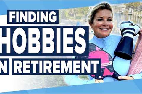 Finding New Hobbies In Retirement